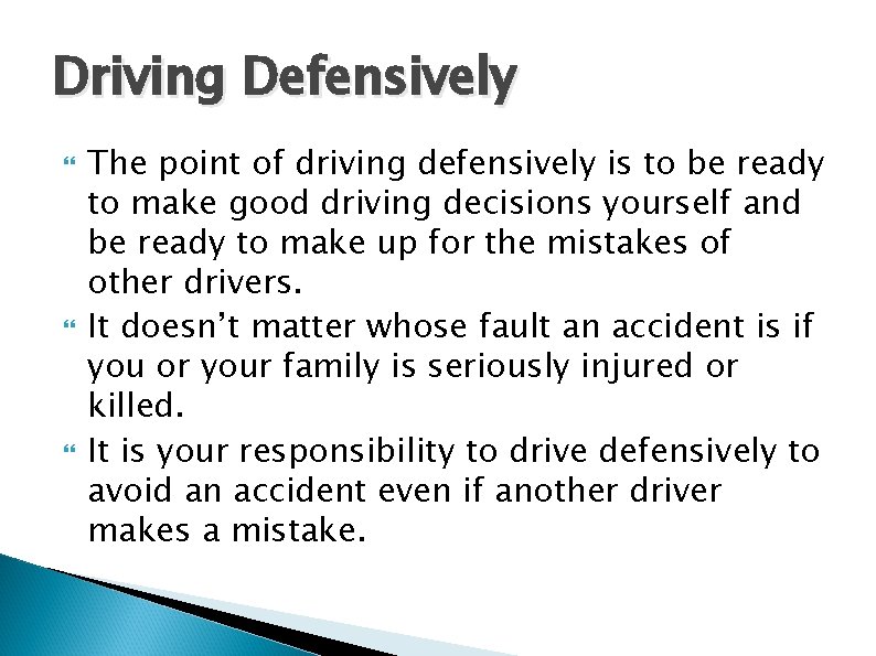 Driving Defensively The point of driving defensively is to be ready to make good