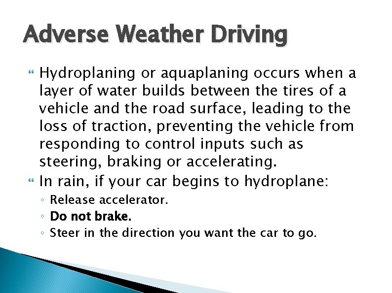 Adverse Weather Driving Hydroplaning or aquaplaning occurs when a layer of water builds between