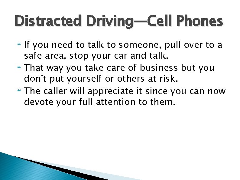 Distracted Driving—Cell Phones If you need to talk to someone, pull over to a