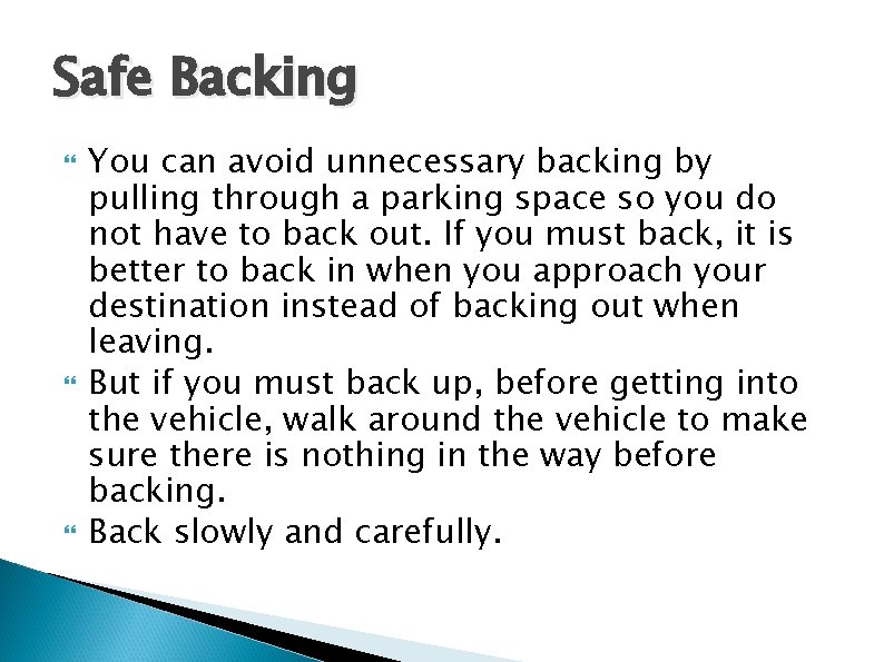 Safe Backing You can avoid unnecessary backing by pulling through a parking space so