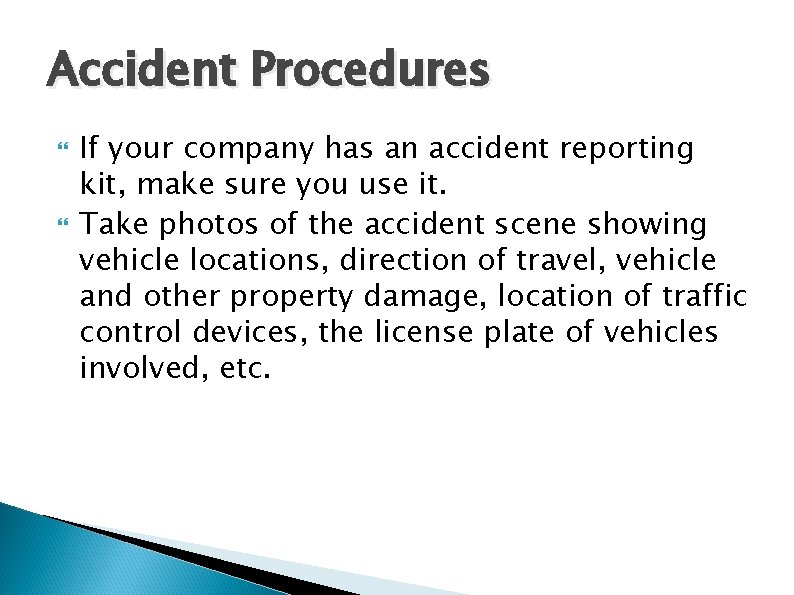 Accident Procedures If your company has an accident reporting kit, make sure you use