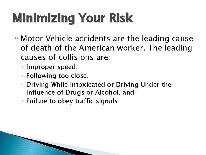 Minimizing Your Risk Motor Vehicle accidents are the leading cause of death of the