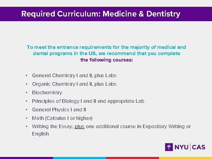 Required Curriculum: Medicine & Dentistry To meet the entrance requirements for the majority of