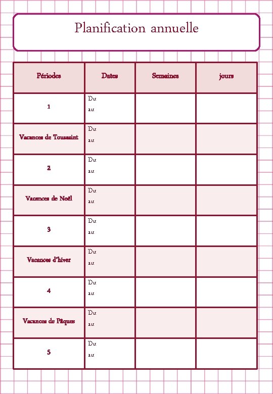Planification annuelle Périodes Dates 1 Du au Vacances de Toussaint Du au 2 Du