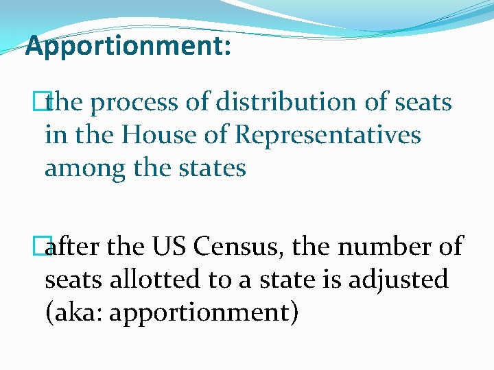 Apportionment: �the process of distribution of seats in the House of Representatives among the