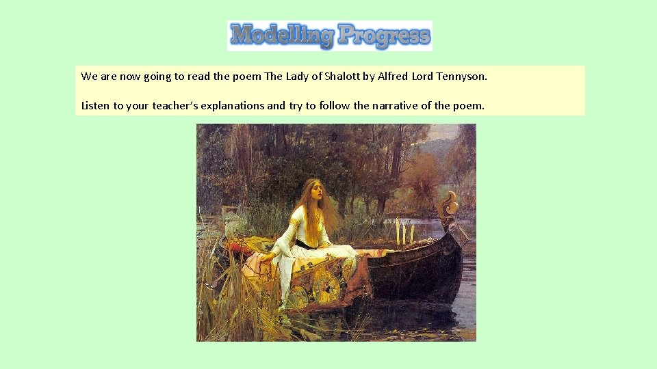 We are now going to read the poem The Lady of Shalott by Alfred