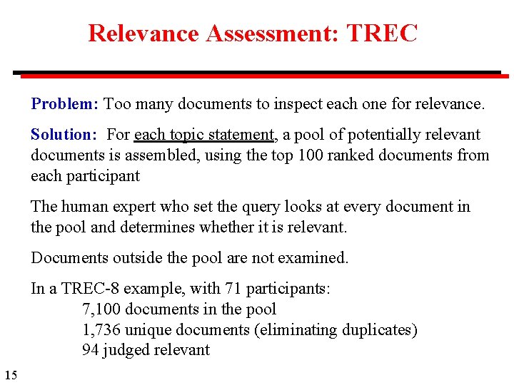 Relevance Assessment: TREC Problem: Too many documents to inspect each one for relevance. Solution: