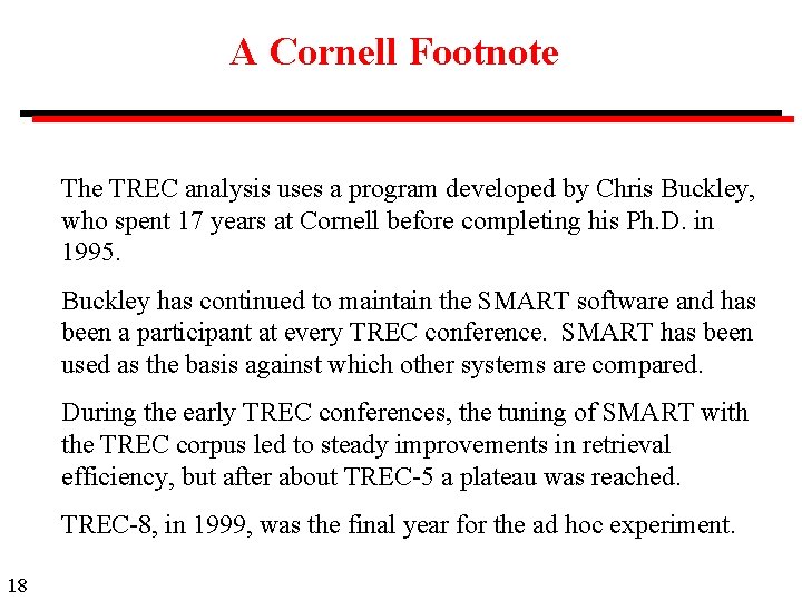 A Cornell Footnote The TREC analysis uses a program developed by Chris Buckley, who