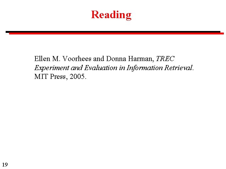 Reading Ellen M. Voorhees and Donna Harman, TREC Experiment and Evaluation in Information Retrieval.