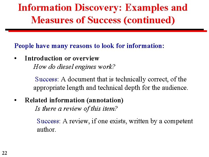 Information Discovery: Examples and Measures of Success (continued) People have many reasons to look