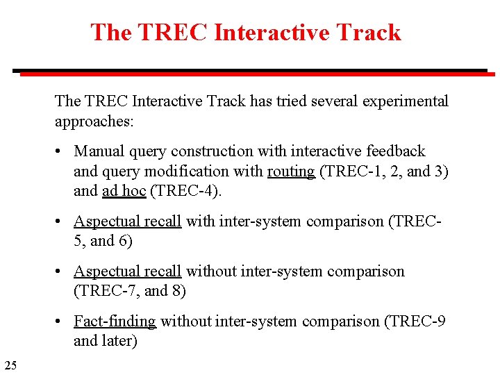 The TREC Interactive Track has tried several experimental approaches: • Manual query construction with