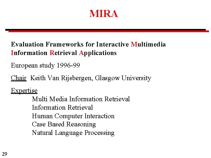 MIRA Evaluation Frameworks for Interactive Multimedia Information Retrieval Applications European study 1996 -99 Chair