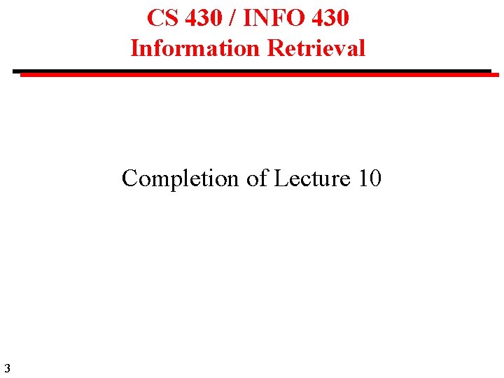 CS 430 / INFO 430 Information Retrieval Completion of Lecture 10 3 