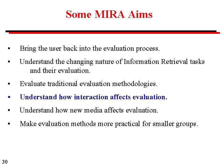 Some MIRA Aims 30 • Bring the user back into the evaluation process. •