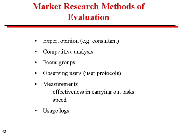 Market Research Methods of Evaluation 32 • Expert opinion (e. g. consultant) • Competitive