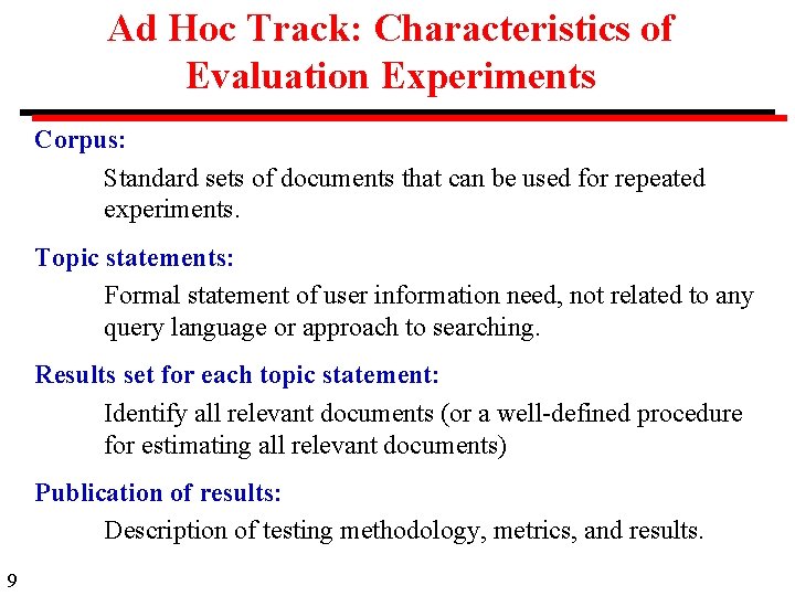 Ad Hoc Track: Characteristics of Evaluation Experiments Corpus: Standard sets of documents that can