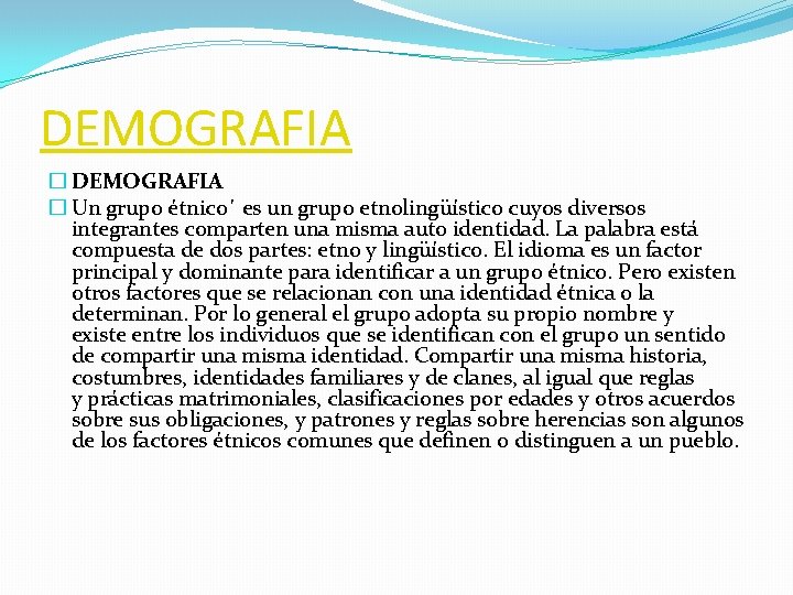 DEMOGRAFIA � Un grupo étnico´ es un grupo etnolingüístico cuyos diversos integrantes comparten una