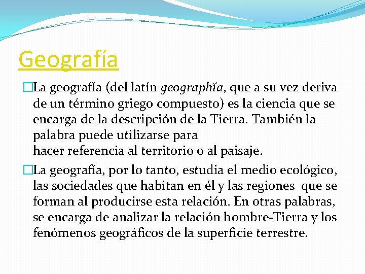 Geografía �La geografía (del latín geographĭa, que a su vez deriva de un término
