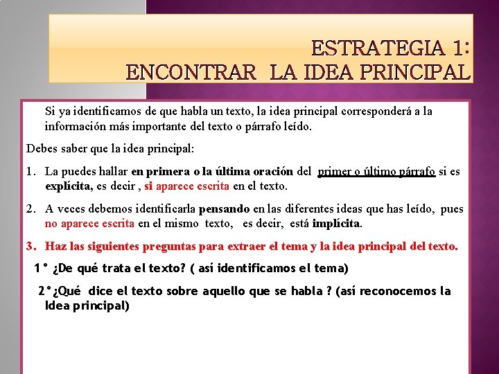 ESTRATEGIA 1: ENCONTRAR LA IDEA PRINCIPAL Si ya identificamos de que habla un texto,