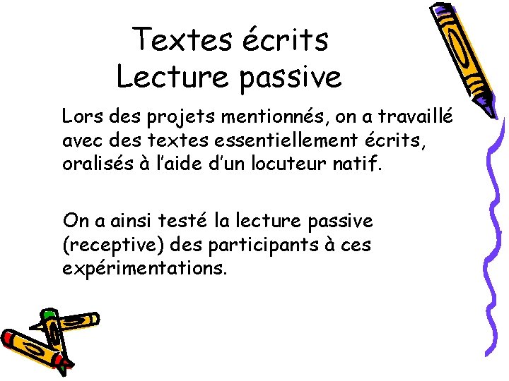 Textes écrits Lecture passive Lors des projets mentionnés, on a travaillé avec des textes