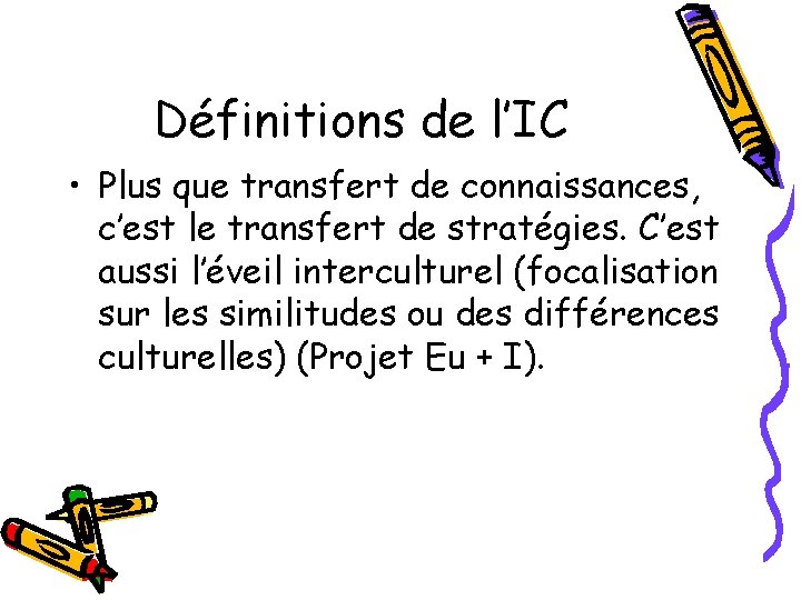 Définitions de l’IC • Plus que transfert de connaissances, c’est le transfert de stratégies.