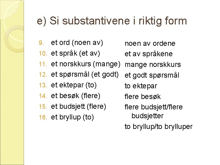 e) Si substantivene i riktig form 9. 10. 11. 12. 13. 14. 15. 16.