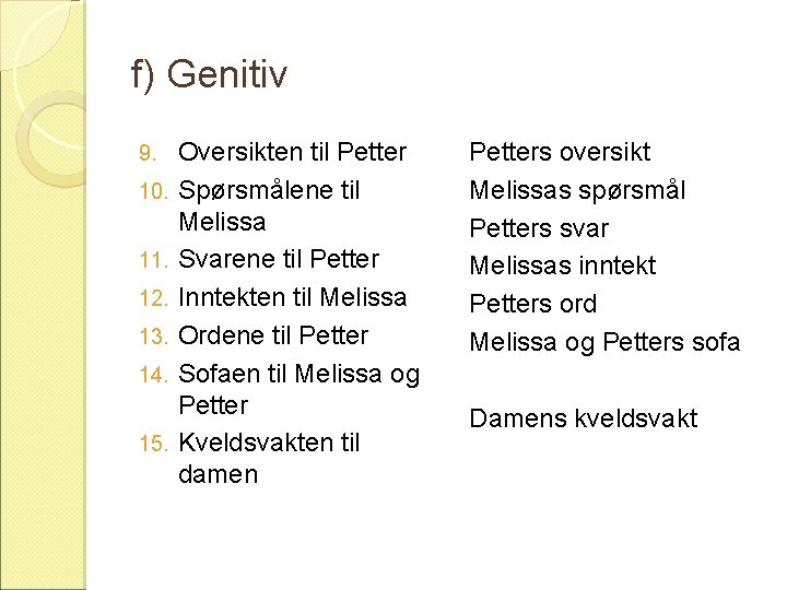 f) Genitiv 9. 10. 11. 12. 13. 14. 15. Oversikten til Petter Spørsmålene til