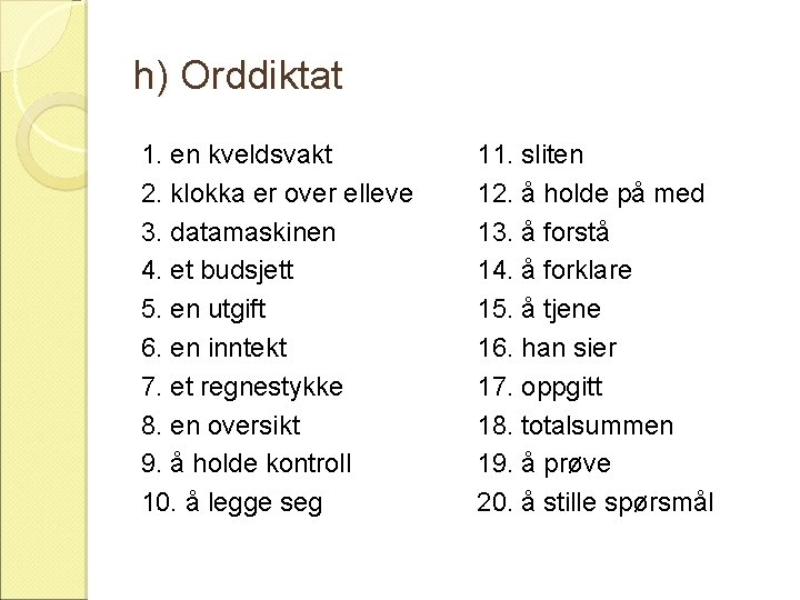 h) Orddiktat 1. en kveldsvakt 2. klokka er over elleve 3. datamaskinen 4. et