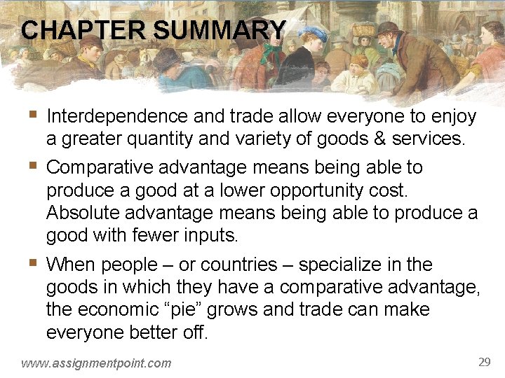 CHAPTER SUMMARY § Interdependence and trade allow everyone to enjoy a greater quantity and