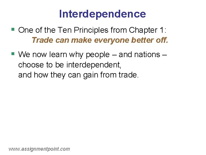 Interdependence § One of the Ten Principles from Chapter 1: Trade can make everyone