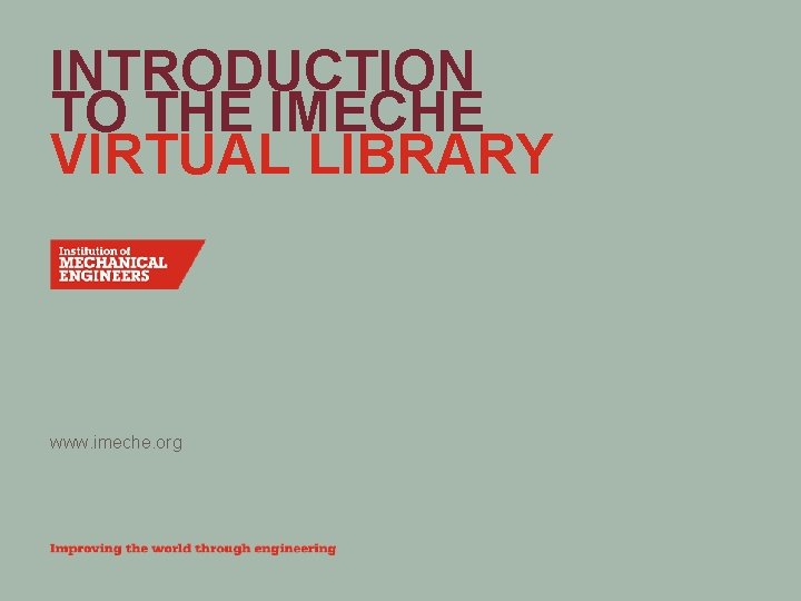 INTRODUCTION TO THE IMECHE VIRTUAL LIBRARY www. imeche. org 