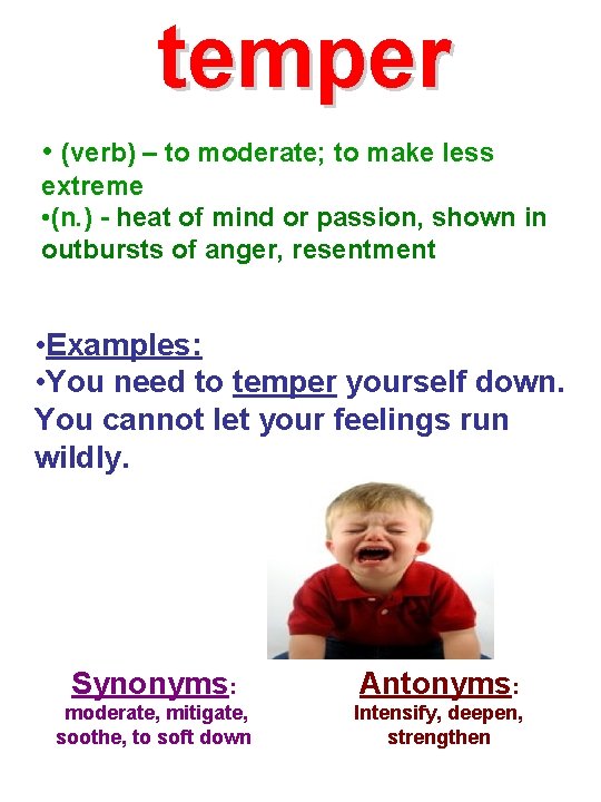 temper • (verb) – to moderate; to make less extreme • (n. ) -