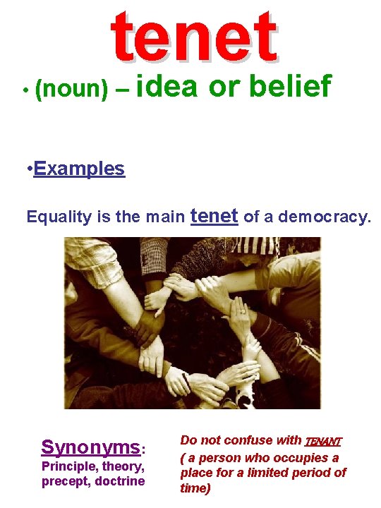 tenet idea or belief • (noun) – • Examples Equality is the main tenet