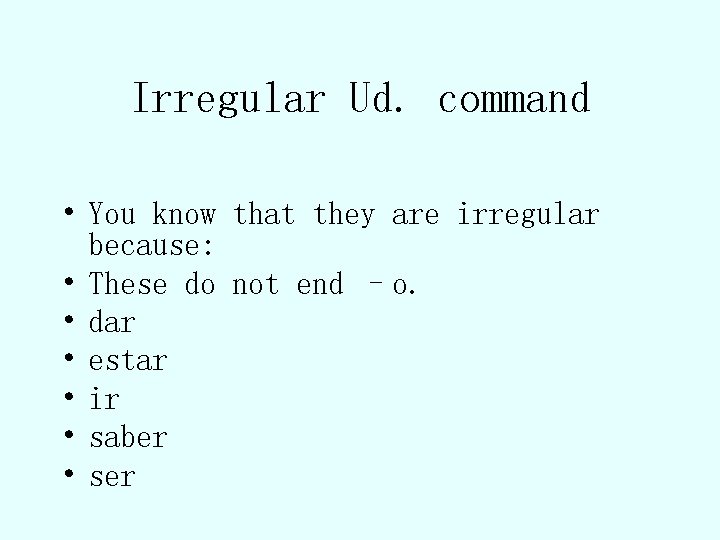 Irregular Ud. command • You know that they are irregular because: • These do