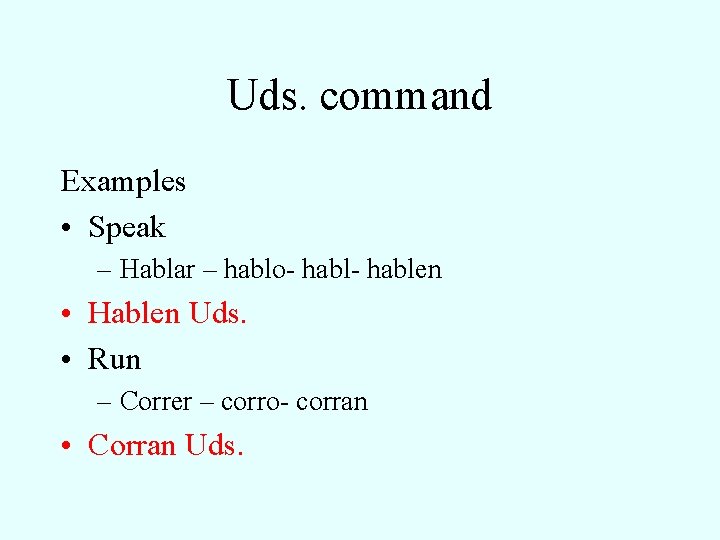 Uds. command Examples • Speak – Hablar – hablo- hablen • Hablen Uds. •