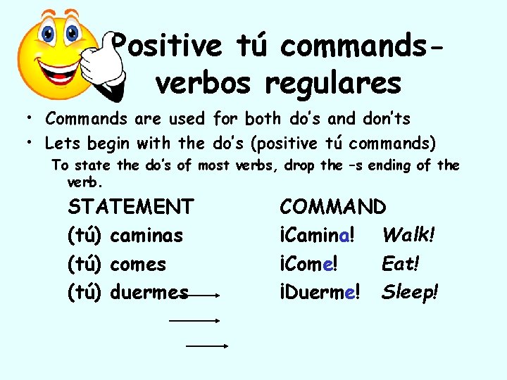 Positive tú commandsverbos regulares • Commands are used for both do’s and don’ts •