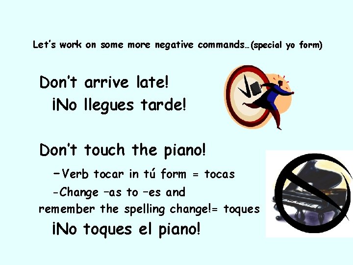 Let’s work on some more negative commands…(special yo form) Don’t arrive late! ¡No llegues