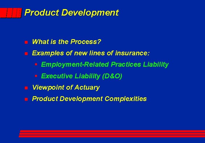 Product Development n What is the Process? n Examples of new lines of insurance: