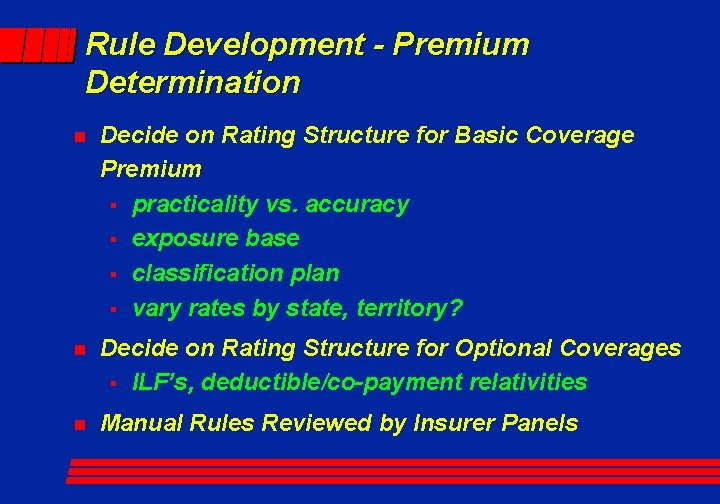 Rule Development - Premium Determination n Decide on Rating Structure for Basic Coverage Premium