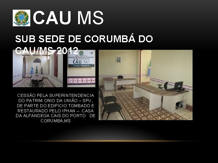 CAU MS SUB SEDE DE CORUMBÁ DO CAU/MS 2012 CESSÃO PELA SUPERINTENDENCIA DO PATRIM