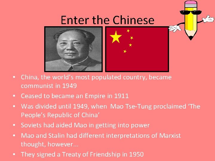 Enter the Chinese • China, the world’s most populated country, became communist in 1949