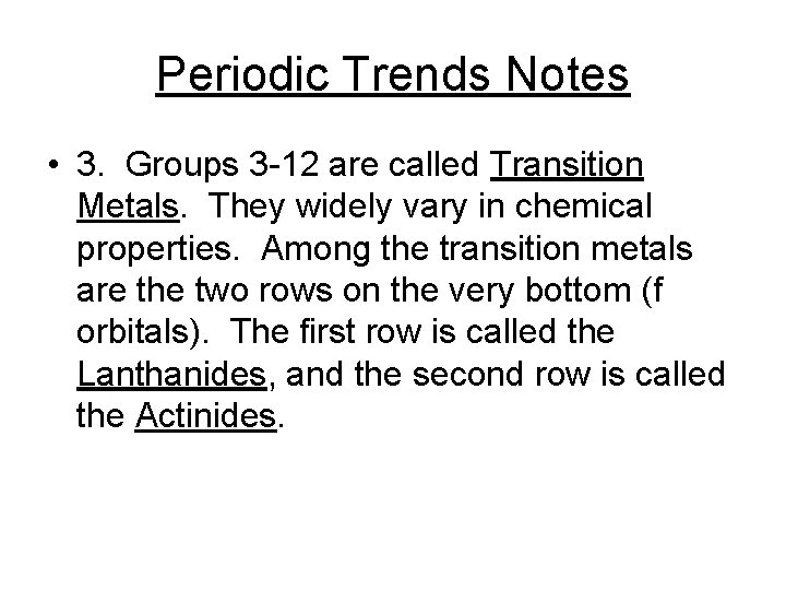Periodic Trends Notes • 3. Groups 3 -12 are called Transition Metals. They widely