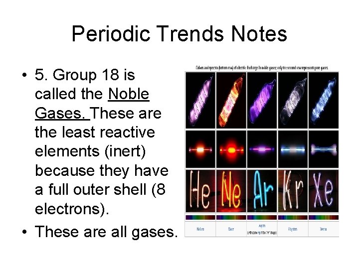 Periodic Trends Notes • 5. Group 18 is called the Noble Gases. These are