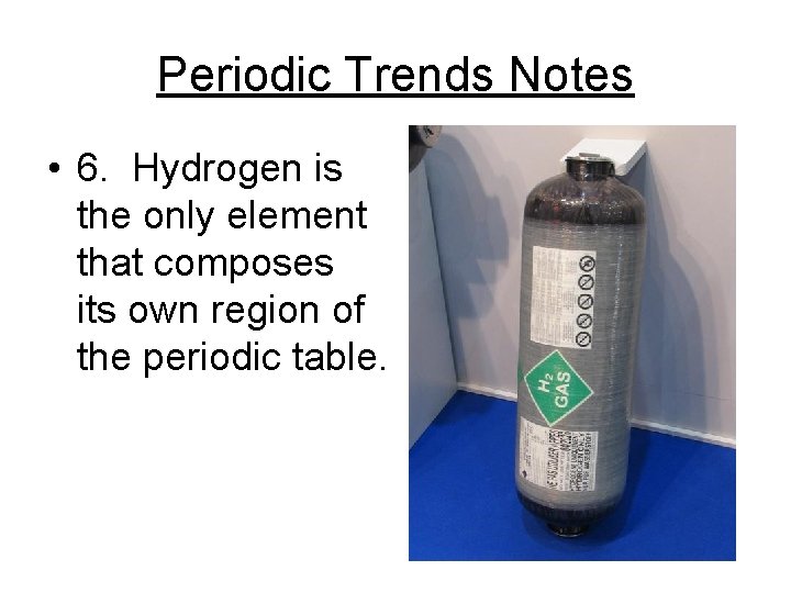 Periodic Trends Notes • 6. Hydrogen is the only element that composes its own