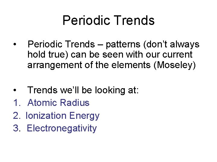 Periodic Trends • Periodic Trends – patterns (don’t always hold true) can be seen