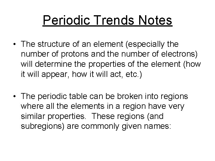 Periodic Trends Notes • The structure of an element (especially the number of protons