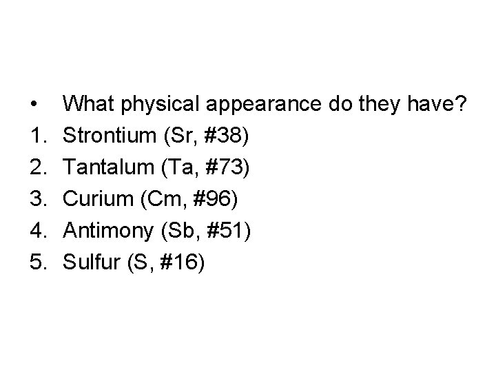  • 1. 2. 3. 4. 5. What physical appearance do they have? Strontium