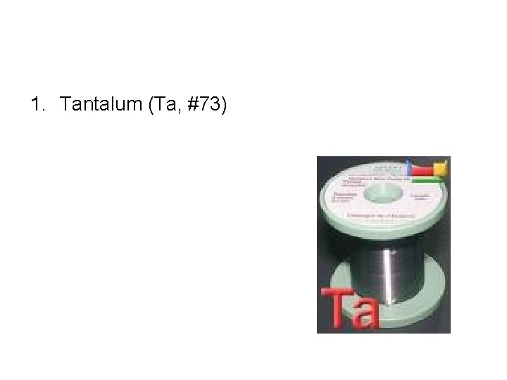 1. Tantalum (Ta, #73) 