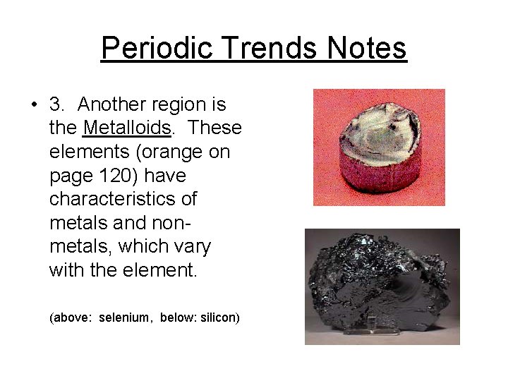 Periodic Trends Notes • 3. Another region is the Metalloids. These elements (orange on