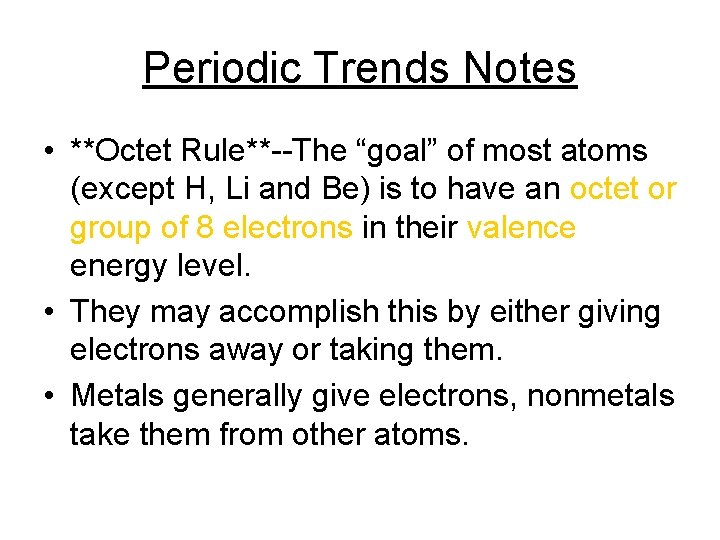 Periodic Trends Notes • **Octet Rule**--The “goal” of most atoms (except H, Li and